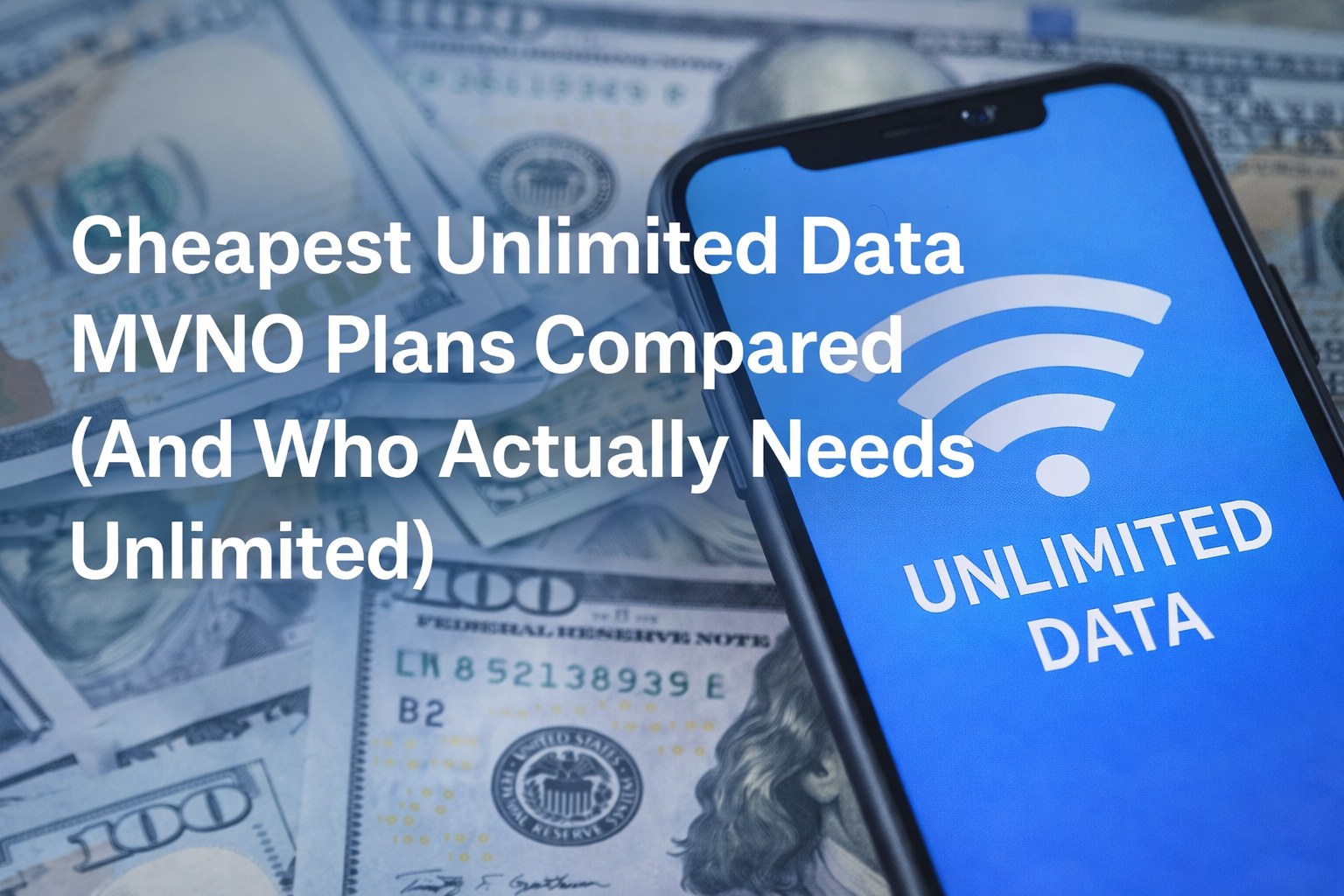 Cheapest Unlimited Data MVNO Plans Compared (And Who Actually Needs Unlimited)